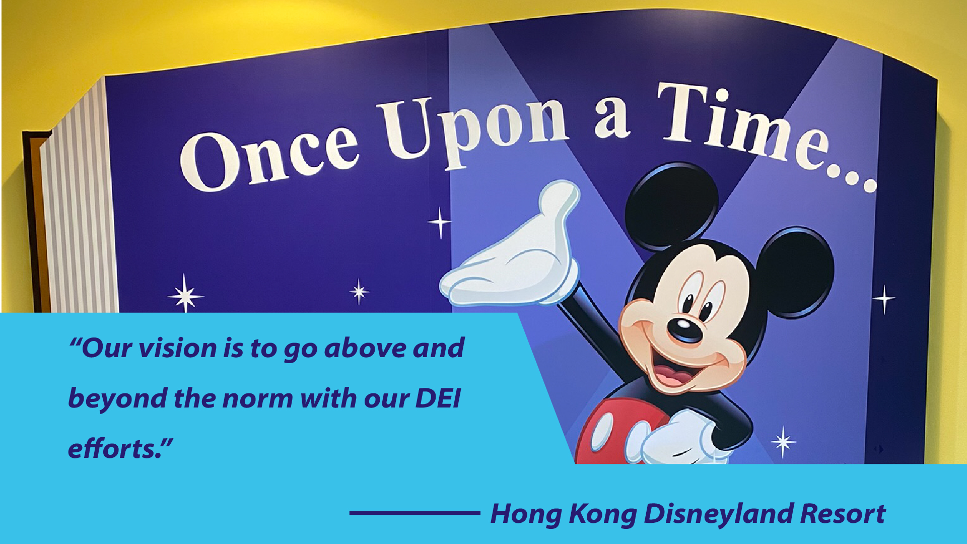 Hong åKong Disneyland Resort: Our vision is to go above and beyond the norm with our DEI efforts.